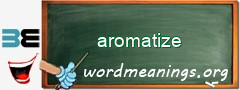 WordMeaning blackboard for aromatize